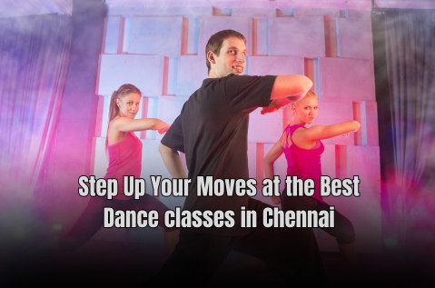 Step Up Your Moves at the Best Dance Classes in Chennai